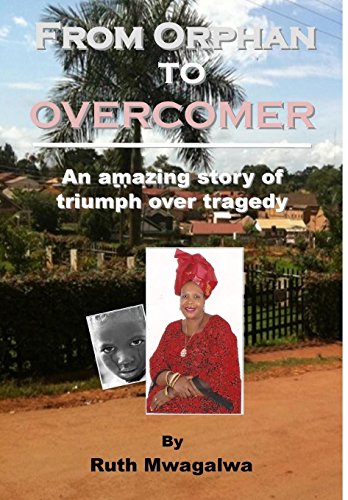 From Orphan To Overcomer An Amazing Story Of Triumph Over Tragedy [Hardcover]