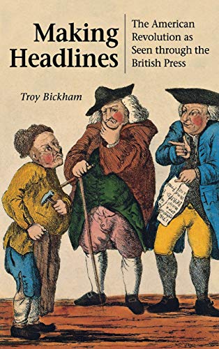 Making Headlines The American Revolution as Seen through the British Press [Hardcover]