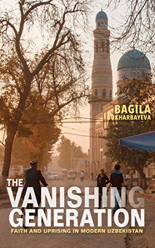 The Vanishing Generation Faith and Uprising in Modern Uzbekistan [Paperback]