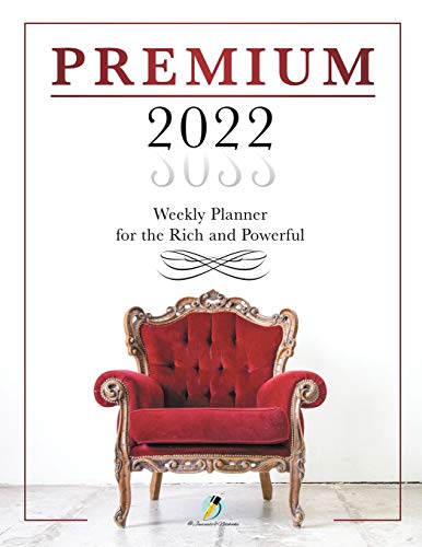 Premium 2022 Weekly Planner for the Rich and Powerful [Paperback]