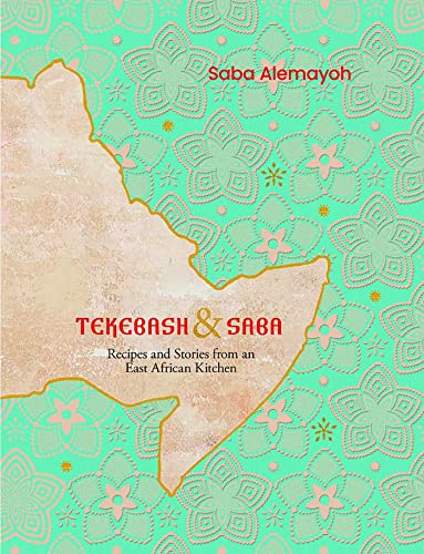 Tekebash and Saba Recipes and Stories from an East African Kitchen [Hardcover]