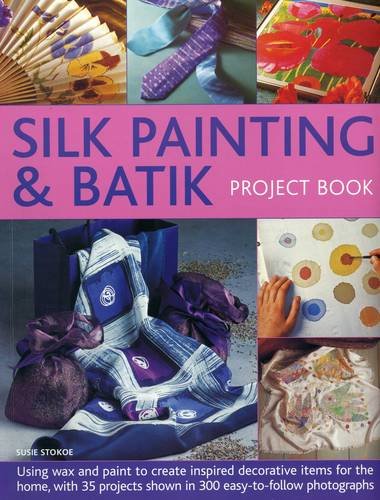 Silk Painting &amp Batik Project Book Using wax and paint to create inspired d [Paperback]