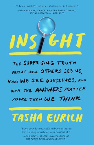 Insight The Surprising Truth About How Others See Us, How We See Ourselves, and [Paperback]