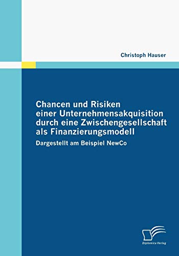 Chancen und Risiken Einer Unternehmensakquisition Durch eine Zwischengesellschaf [Paperback]