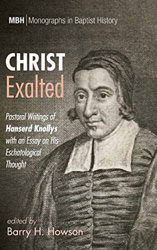 Christ Exalted  Pastoral Writings of Hanserd Knollys with an Essay on His Escha [Hardcover]