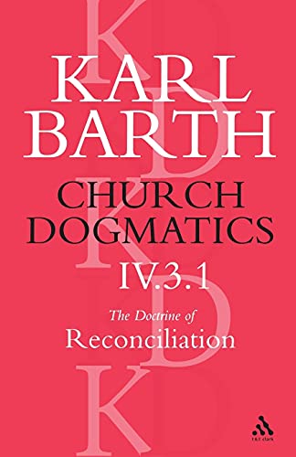 Church Dogmatics The Doctrine of Reconciliation, Volume 4, Part 3.1 Jesus Chris [Paperback]