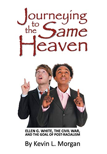 Journeying To The Same Heaven Ellen G. White, The Civil War, And The Goal Of Po [Paperback]