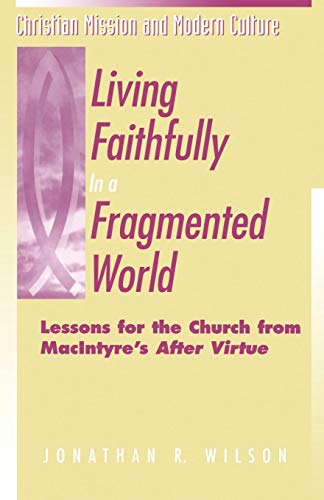 Living Faithfully in a Fragmented World Lessons for the Church from MacIntyre's [Paperback]
