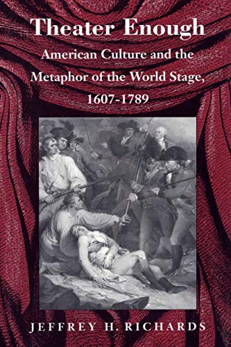 Theater Enough  American Culture and the Metaphor of the World Stage, 1607-1789 [Hardcover]