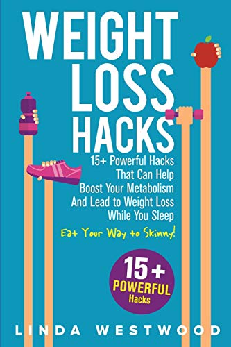 Weight Loss Hacks  15+ Powerful Hacks That Can Help Boost Your Metabolism and L [Paperback]