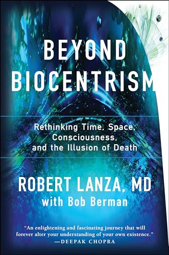 Beyond Biocentrism Rethinking Time, Space, Consciousness, and the Illusion of D [Paperback]