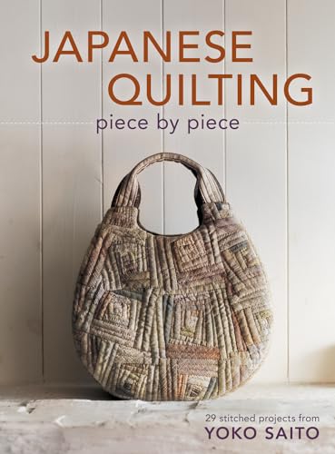 Japanese Quilting Piece by Piece 29 Stitched Projects from Yoko Saito [Paperback]