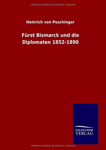 F|rst Bismarck Und Die Diplomaten 1852-1890 (german Edition) [Hardcover]