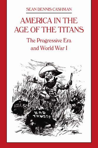 America in the Age of the Titans The Progressive Era and World War I [Paperback]