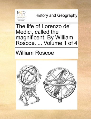 Life of Lorenzo de' Medici, Called the Magnificent by William Roscoe [Paperback]