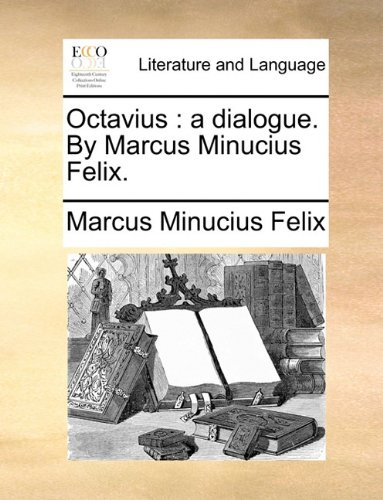Octavius  A dialogue. by Marcus Minucius Felix [Paperback]