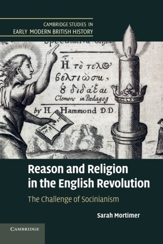Reason and Religion in the English Revolution The Challenge of Socinianism [Paperback]