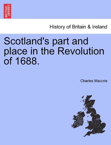 Scotland's Part and Place in the Revolution Of 1688 [Paperback]