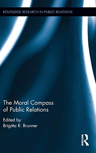 The Moral Compass of Public Relations [Hardcover]