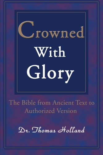 Crowned With Glory  The Bible From Ancient Text To Authorized Version [Paperback]