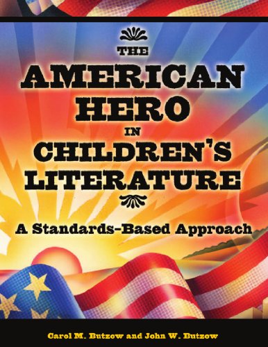 The American Hero In Children's Literature A Standards-Based Approach [Paperback]