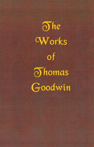 The Works Of Thomas Goodwin, Volume 03 Of 12 [Hardcover]