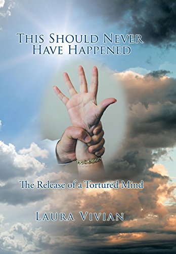 This Should Never Have Happened The Release Of A Tortured Mind [Hardcover]
