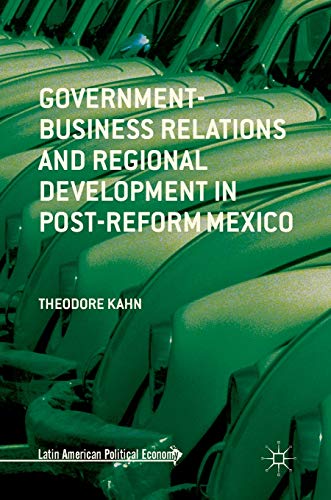 Government-Business Relations and Regional Development in Post-Reform Mexico [Hardcover]