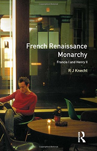 French Renaissance Monarchy Francis I &amp Henry II [Paperback]