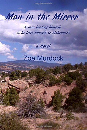 Man In The Mirror A Man Finding Himself As He Loses Himself To Alzheimer's [Paperback]