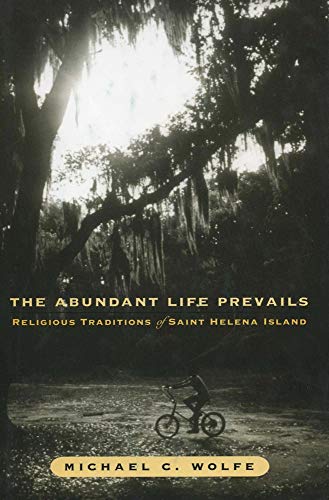 Abundant Life Prevails The Religious Traditions On Saint Helena Island [Hardcover]
