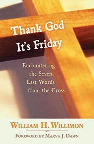 Thank God It's Friday Encountering The Seven Last Words From The Cross [Paperback]
