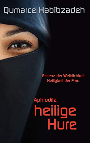 Aphrodite, heilige Hure  Essenz der Weiblichkeit - Heiligkeit der Frau [Paperback]