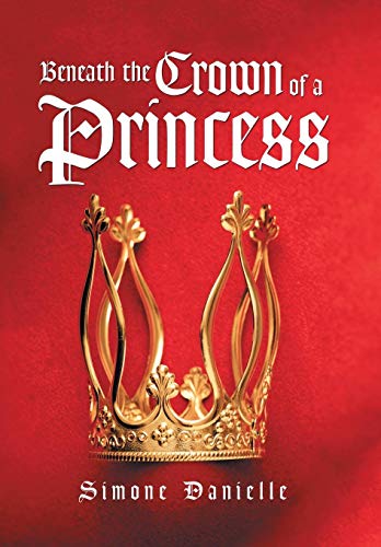 Beneath The Crown Of A Princess [Hardcover]