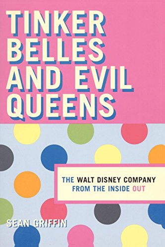 Tinker Belles and Evil Queens The Walt Disney Company from the Inside Out [Paperback]