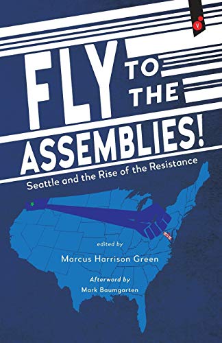 Fly To The Assemblies Seattle And The Rise Of The Resistance [Paperback]