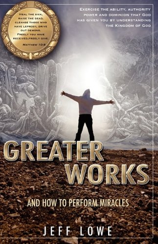 Greater Works  And How to Perform Miracles [Paperback]