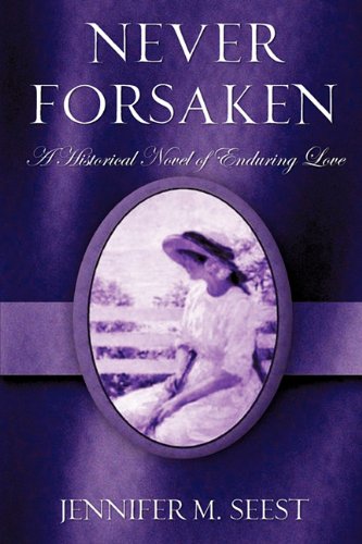 Never Forsaken  A Historical Novel of Enduring Love [Paperback]