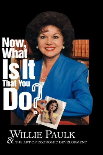 Now What Is It That You Do Willie Paulk And The Art Of Economic Development [Hardcover]