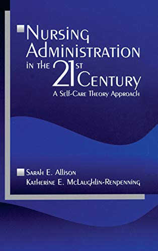 Nursing Administration in the 21st Century A Self-Care Theory Approach [Hardcover]