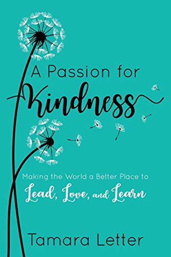 Passion for Kindness  Making the World a Better Place to Lead, Love, and Learn [Paperback]