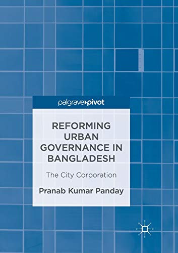Reforming Urban Governance in Bangladesh The City Corporation [Paperback]