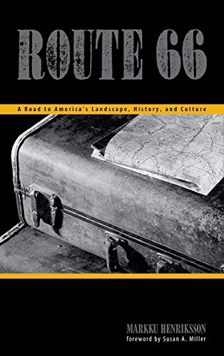 Route 66 A Road to America's Landscape, History, and Culture [Hardcover]