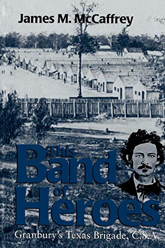 This Band Of Heroes Granbury's Texas Brigade, C. S. A [Paperback]