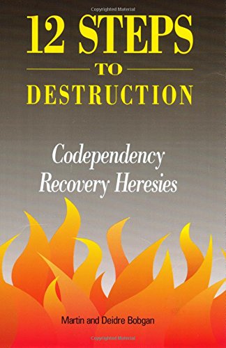 Twelve Steps To Destruction Codependency/recovery Heresies [Paperback]