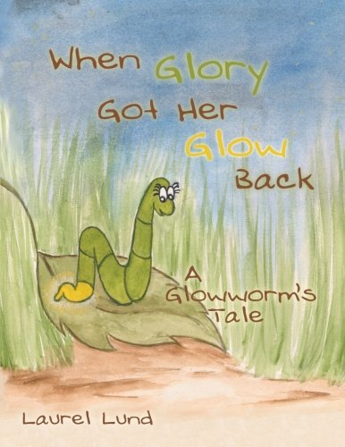 When Glory Got Her Glow Back A Glowworm's Tale [Paperback]