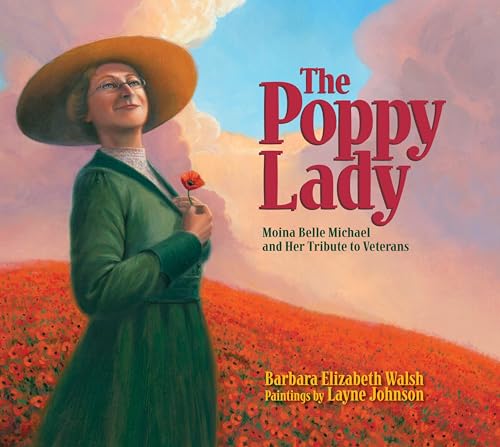 The Poppy Lady Moina Belle Michael and Her Tribute to Veterans [Hardcover]