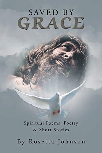Saved by Grace  Spiritual Poems, Poetry and Short Stories [Paperback]