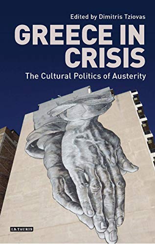 Greece in Crisis The Cultural Politics of Austerity [Paperback]
