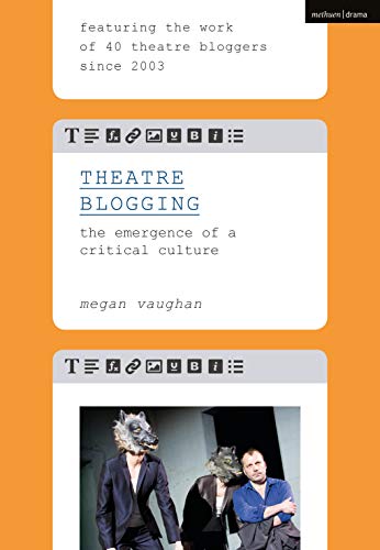 Theatre Blogging The Emergence of a Critical Culture [Hardcover]